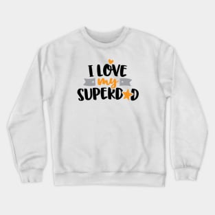 I love My Superdad Crewneck Sweatshirt